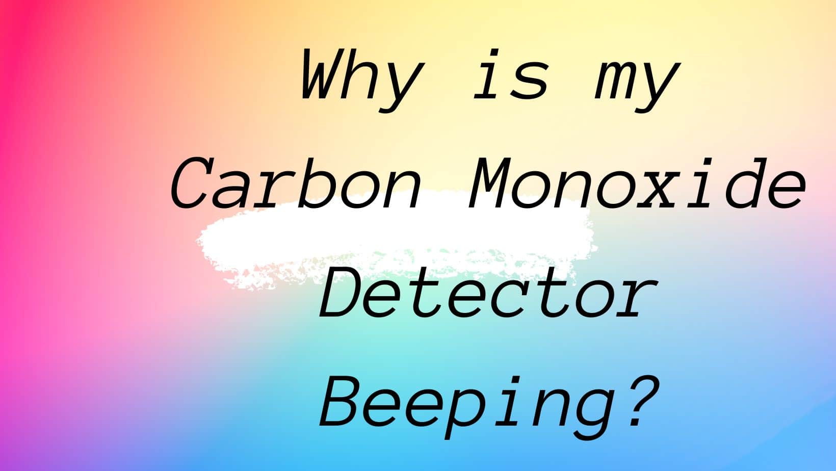 why-is-my-carbon-monoxide-detector-beeping